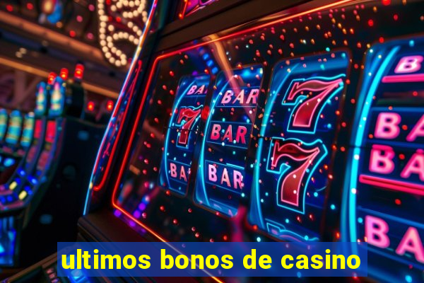 ultimos bonos de casino