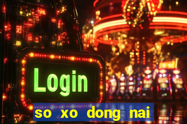 so xo dong nai can tho