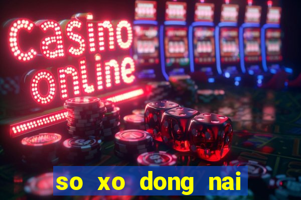 so xo dong nai can tho