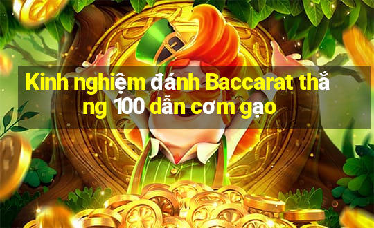 Kinh nghiệm đánh Baccarat thắng 100 dẫn cơm gạo