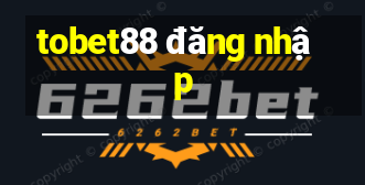 tobet88 đăng nhập