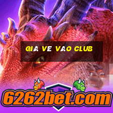 giá vé vào club