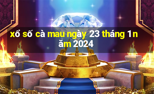 xổ số cà mau ngày 23 tháng 1 năm 2024