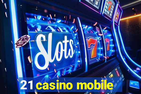 21 casino mobile