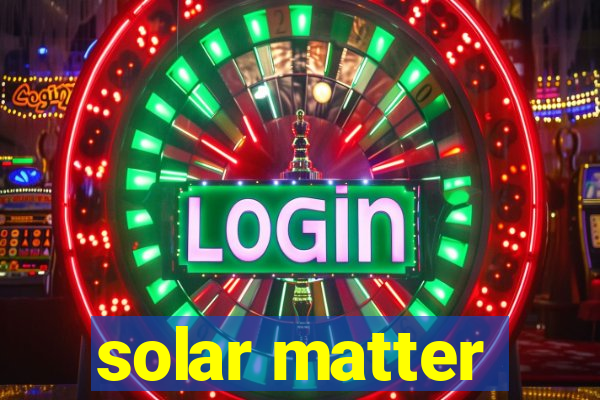 solar matter