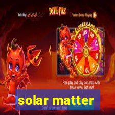 solar matter