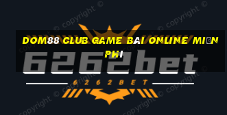 Dom88 Club Game Bài Online Miễn Phí