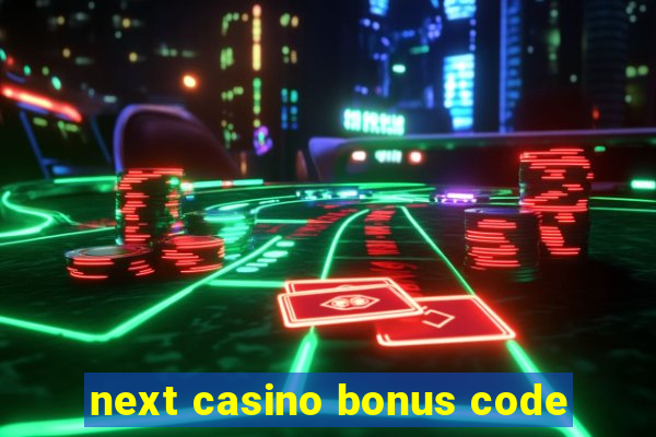 next casino bonus code