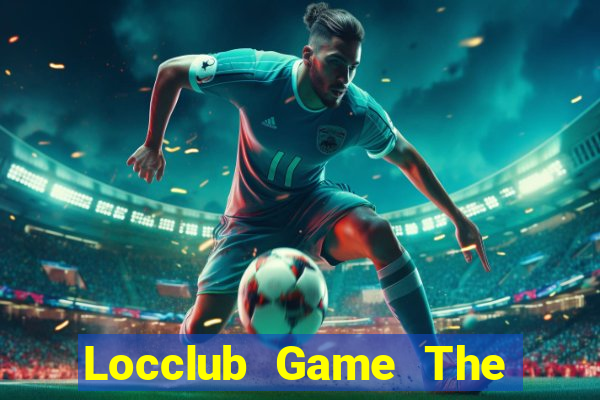 Locclub Game The Bài Hay Nhất 2021