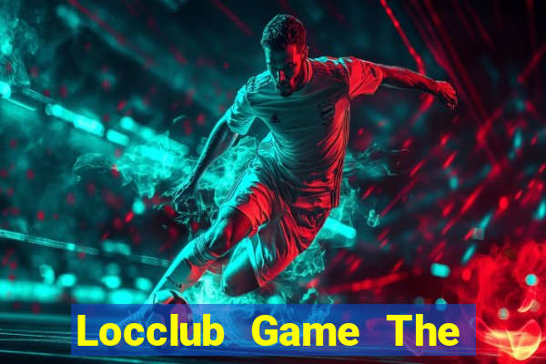 Locclub Game The Bài Hay Nhất 2021