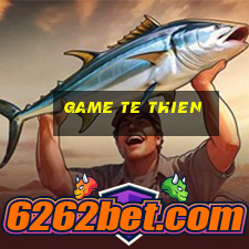 game te thien