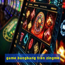 game bangbang tren zingme