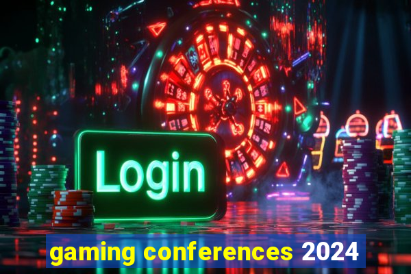 gaming conferences 2024