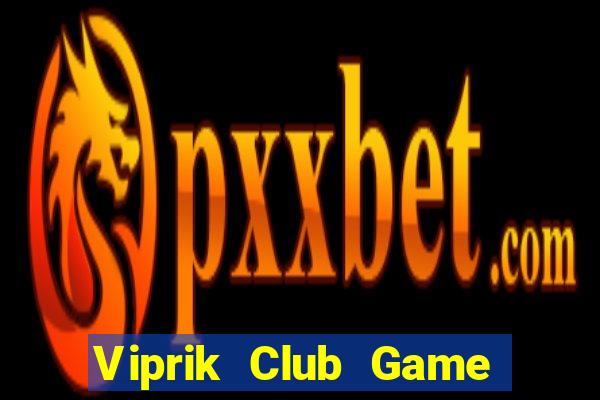 Viprik Club Game Bài Đổi Thưởng Trực Tuyến