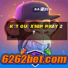 kết quả XSBN ngày 27