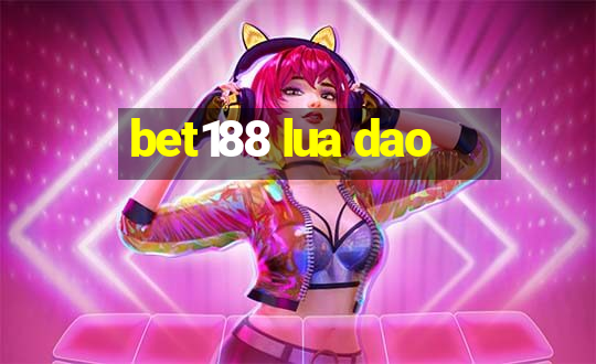 bet188 lua dao