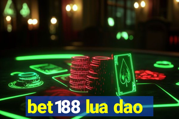 bet188 lua dao