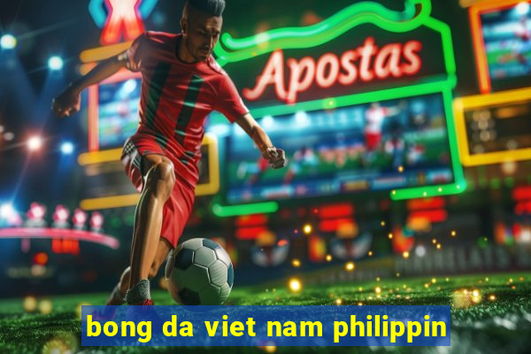 bong da viet nam philippin