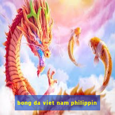 bong da viet nam philippin