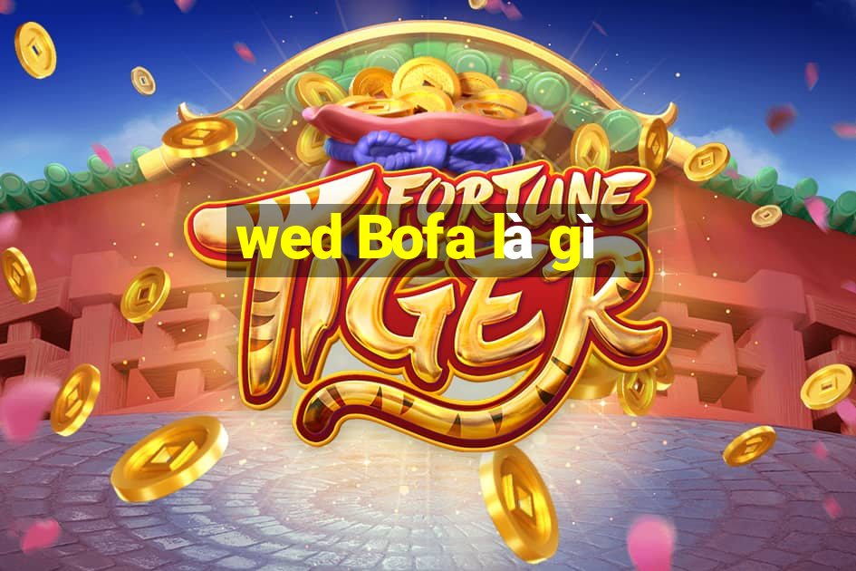 wed Bofa là gì