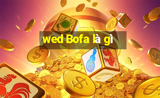 wed Bofa là gì