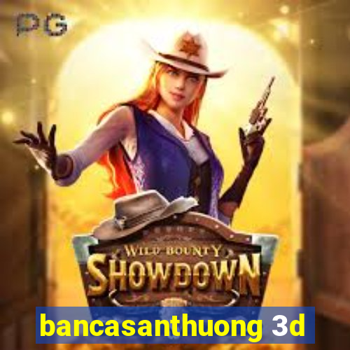 bancasanthuong 3d