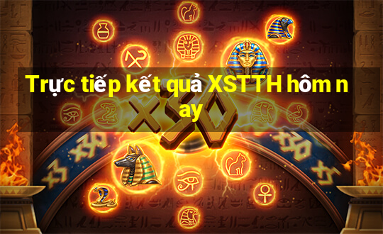 Trực tiếp kết quả XSTTH hôm nay