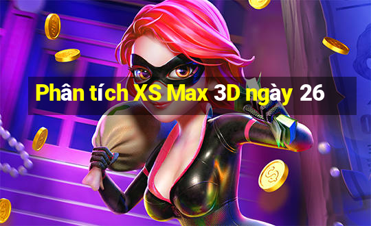 Phân tích XS Max 3D ngày 26