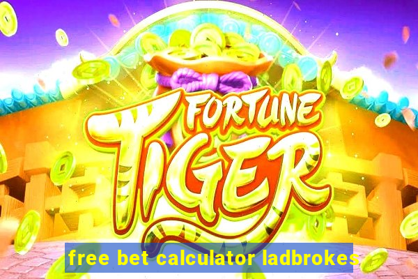 free bet calculator ladbrokes