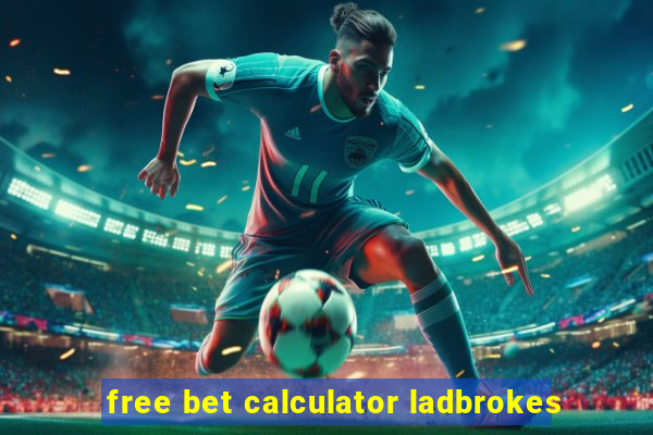 free bet calculator ladbrokes