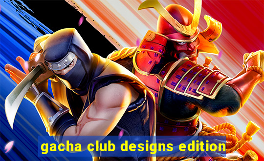 gacha club designs edition