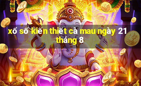 xổ số kiến thiết cà mau ngày 21 tháng 8