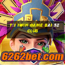 Tải Iwin Game Bài 52 Club