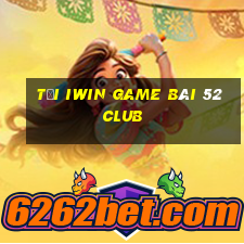 Tải Iwin Game Bài 52 Club