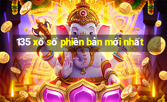 135 xổ số phiên bản mới nhất