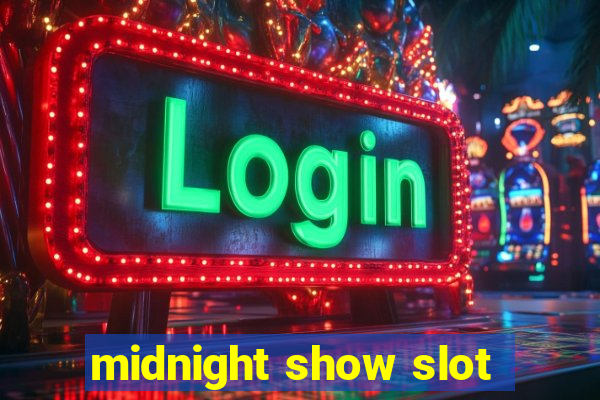 midnight show slot