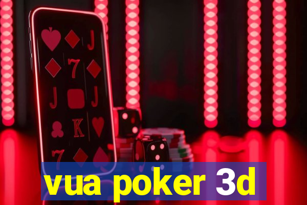 vua poker 3d