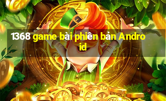 1368 game bài phiên bản Android