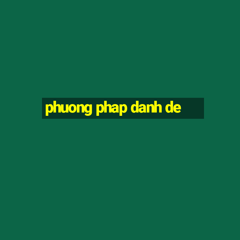 phuong phap danh de