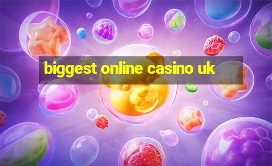 biggest online casino uk