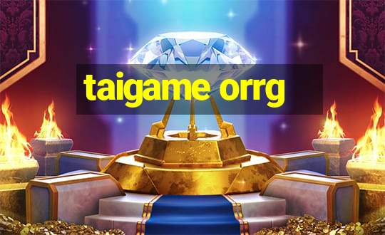 taigame orrg