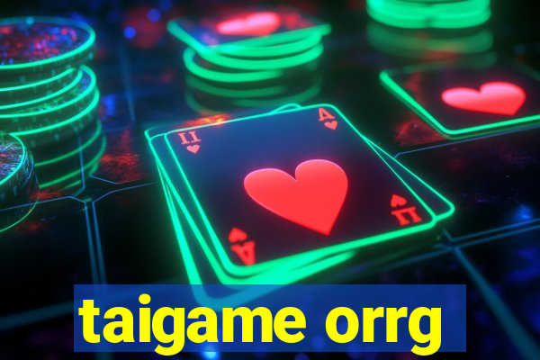 taigame orrg