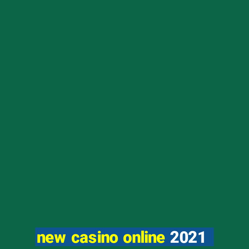 new casino online 2021