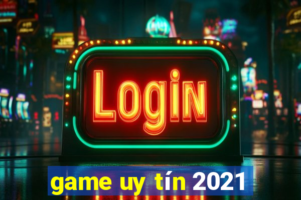 game uy tín 2021