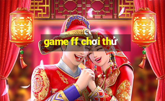 game ff chơi thử