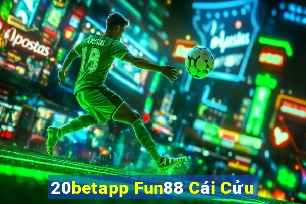 20betapp Fun88 Cái Cửu