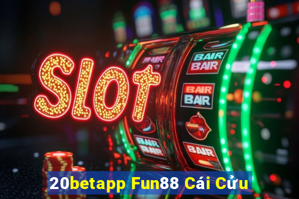 20betapp Fun88 Cái Cửu