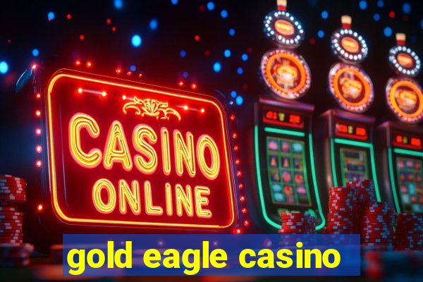 gold eagle casino