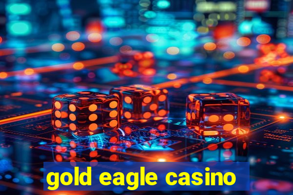 gold eagle casino