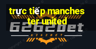 trực tiếp manchester united